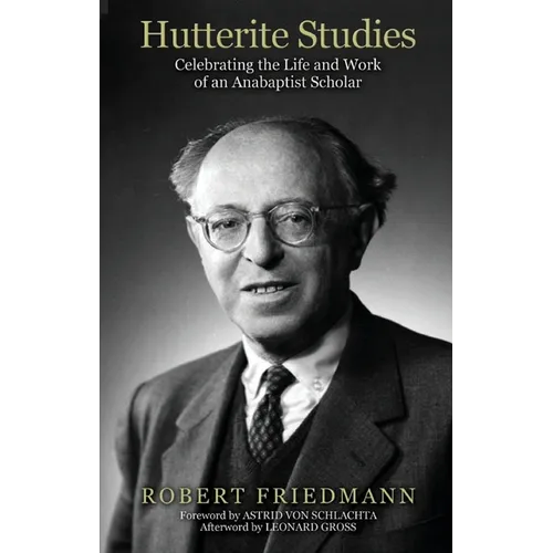 Hutterite Studies: Celebrating the Life and Work of an Anabaptist Scholar