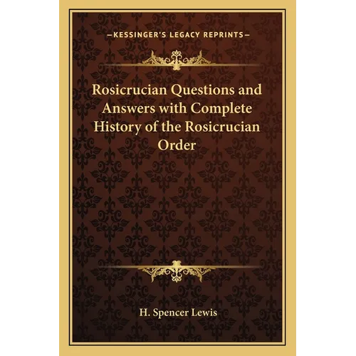 Rosicrucian Questions and Answers with Complete History of the Rosicrucian Order