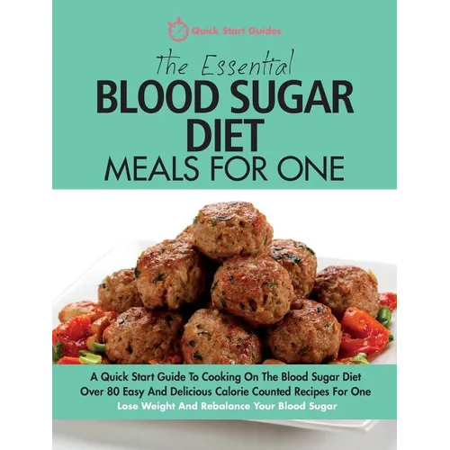 The Essential Blood Sugar Diet Meals For One: A Quick Start Guide To Cooking On The Blood Sugar Diet. Over 80 Easy And Delicious Calorie Counted Recip