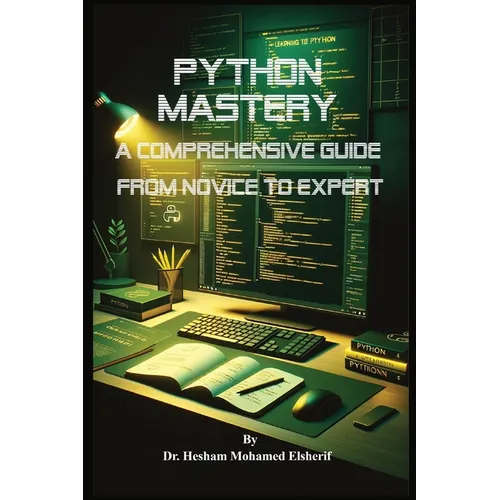 Python Mastery: A Comprehensive Guide from Novice to Expert