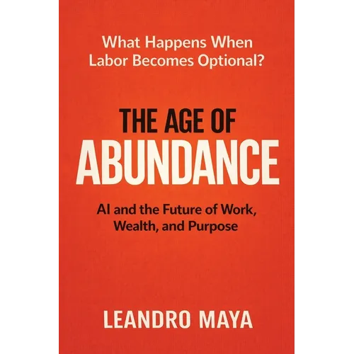 The Age of Abundance: AI and the Future of Work, Wealth, and Purpose