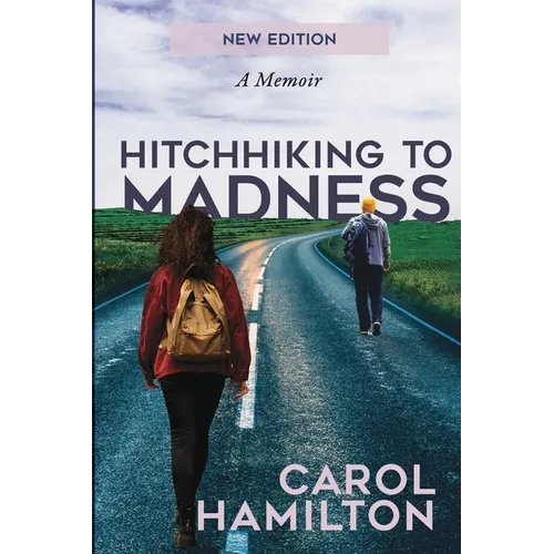 Hitchhiking to Madness: A Memoir