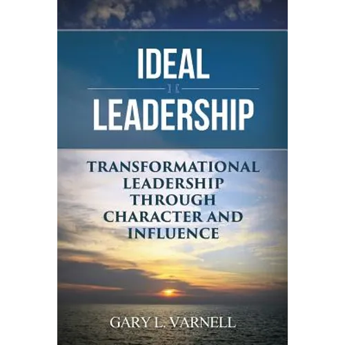 Ideal Leadership: Transformational Leadership Through Character and Influence