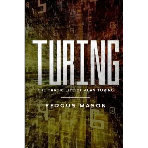 Turing: The Tragic Life of Alan Turing
