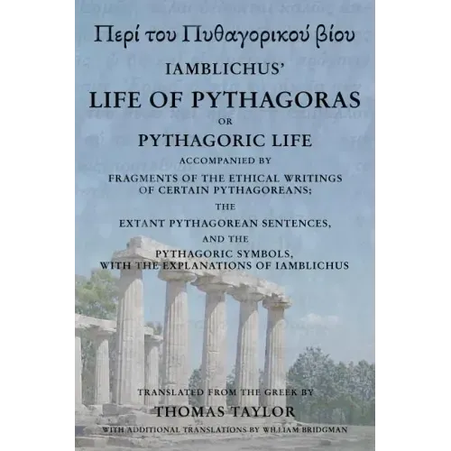 The Life of Pythagoras, or Pythagoric Life: Accompanied by Fragments of the Writings of the Pythagoreans