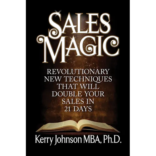 Sales Magic: Revolutionary New Techniques That Will Double Your Sales in 21 Days