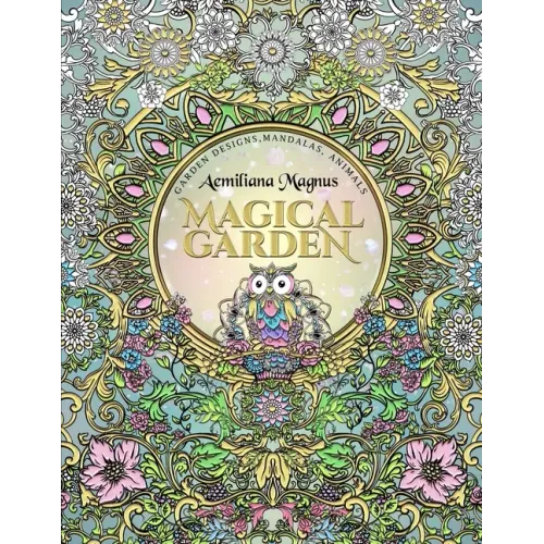 Magical Garden: Stress Relief Adult Coloring Book: Featuring Mandalas, Animals, stress relieving patterns, flowers and garden designs
