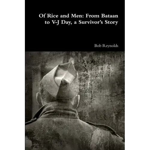 Of Rice and Men: From Bataan to V-J Day, a Survivor's Story