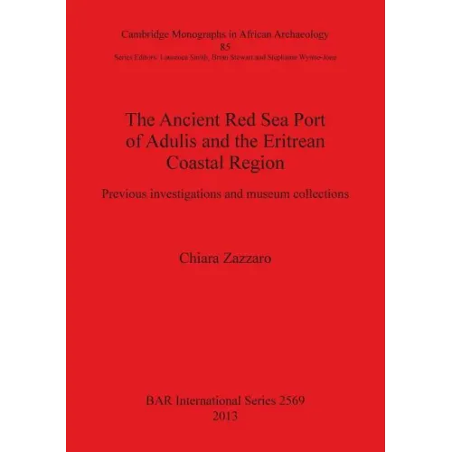 The Ancient Red Sea Port of Adulis and the Eritrean Coastal Region: Previous investigations and museum collections
