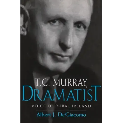 T.C. Murray, Dramatist: Voice of the Rural Ireland