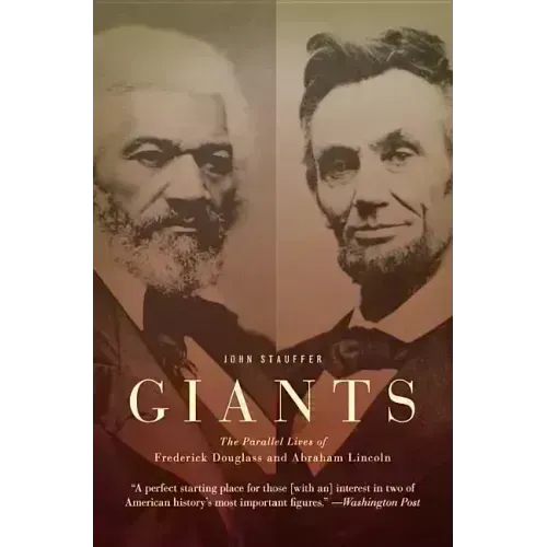 Giants: The Parallel Lives of Frederick Douglass and Abraham Lincoln