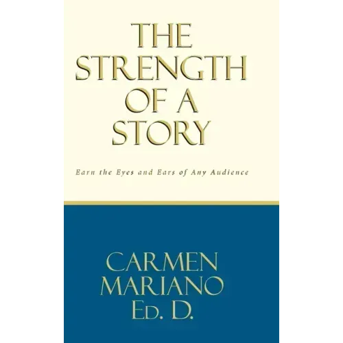 The Strength of a Story: Earn the eyes and ears of any audience