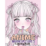 Anime Manga Girls: Coloring Book Color Unique Manga Characters - Ideal Gift for Animation Fans - Paperback