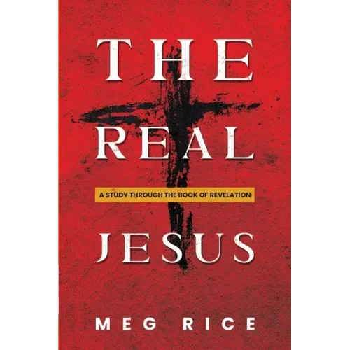 The Real Jesus: A Study Through the Book Of Revelation