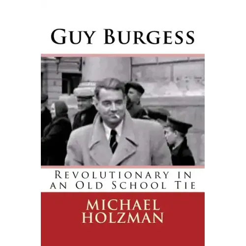 Guy Burgess: Revolutionary in an Old School Tie