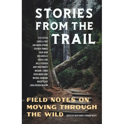 Stories from the Trail: Field Notes on Moving through the Wild
