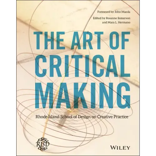 The Art of Critical Making: Rhode Island School of Design on Creative Practice