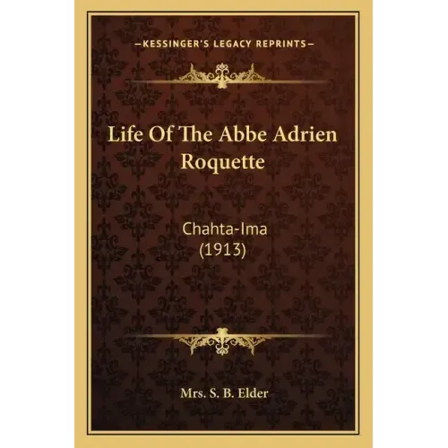 Life Of The Abbe Adrien Roquette: Chahta-Ima (1913)