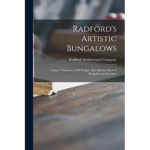 Radford's Artistic Bungalows: Unique Collection of 208 Designs, Best Modern Ideas in Bungalow Architecture.