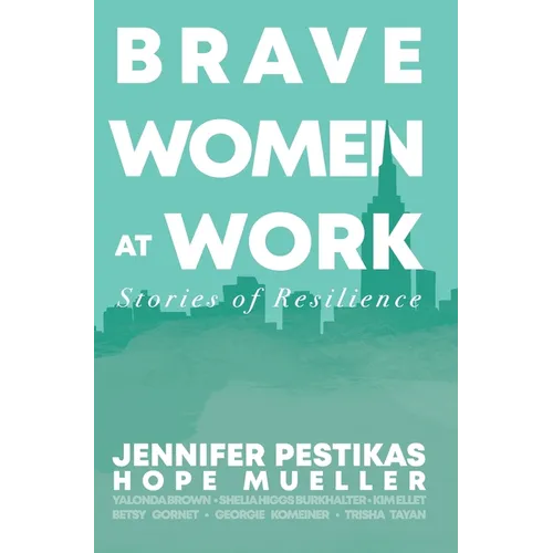 Brave Women at Work: Stories of Resilience