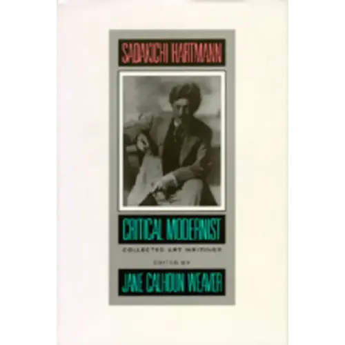 Sadakichi Hartmann: Critical Modernist: Collected Art Writings