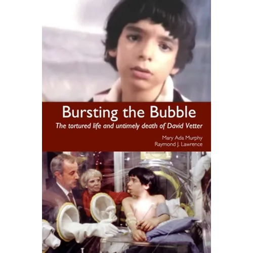 Bursting the Bubble: The Tortured Life and Untimely Death of David Vetter