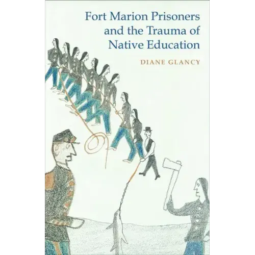 Fort Marion Prisoners and the Trauma of Native Education