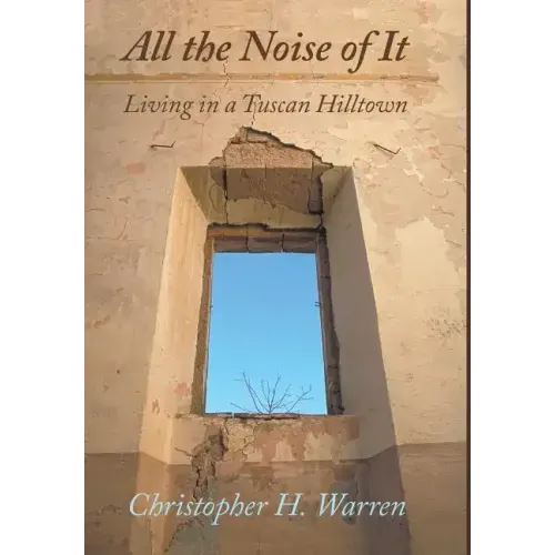 All the Noise of It: Living in a Tuscan Hilltown