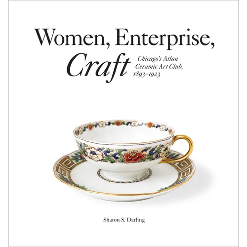 Women, Enterprise, Craft: Chicago's Atlan Ceramic Art Club, 1893-1923