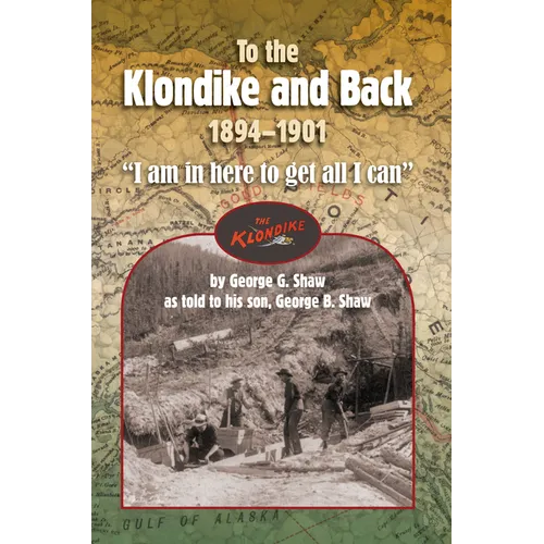 To the Klondike and Back (1894-1901): "I am in here to get all I can"