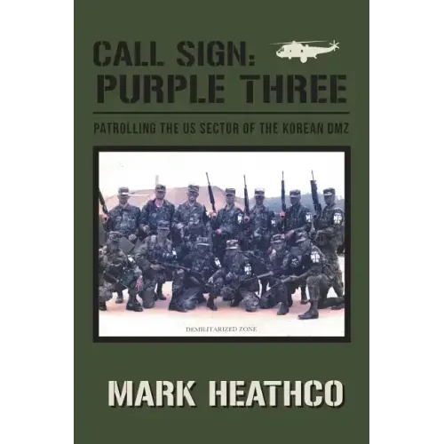 Call Sign: Purple Three - Patrolling the US Sector of the Korean DMZ