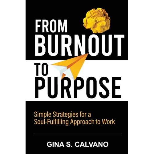 From Burnout to Purpose: Simple Strategies for a Soul-Fulfilling Approach to Work