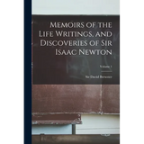 Memoirs of the Life Writings, and Discoveries of Sir Isaac Newton; Volume 1