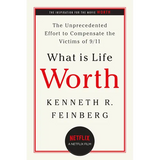 What Is Life Worth?: The Unprecedented Effort to Compensate the Victims of 9/11