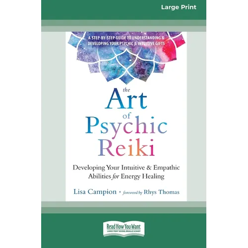 The Art of Psychic Reiki: Developing Your Intuitive and Empathic Abilities for Energy Healing (16pt Large Print Edition)