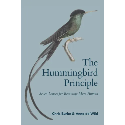 The Hummingbird Principle: Seven Lenses for Becoming More Human