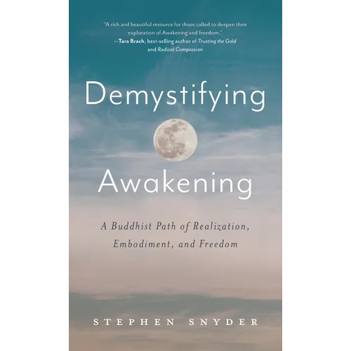 Demystifying Awakening: A Buddhist Path of Realization, Embodiment, and Freedom