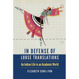 In Defense of Loose Translations: An Indian Life in an Academic World - Hardcover