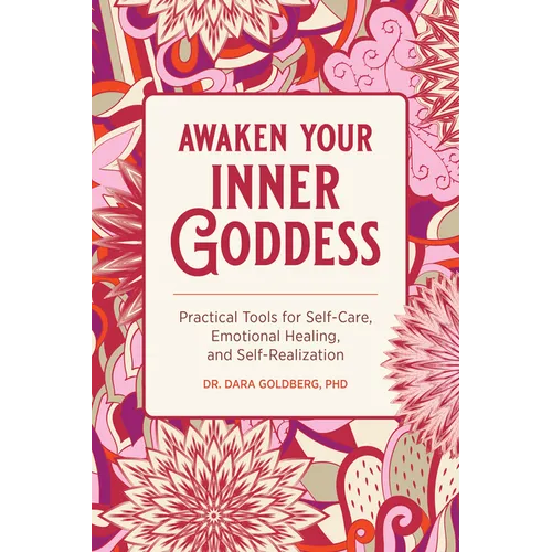 Awaken Your Inner Goddess: Practical Tools for Self-Care, Emotional Healing, and Self-Realization