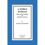 A Noble Woman The Life-Story of Edith Cavell