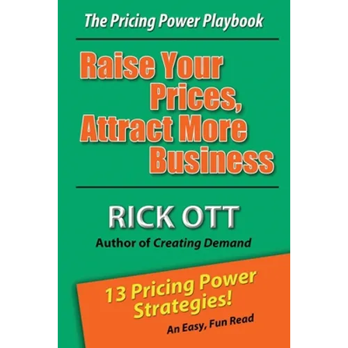 Raise Your Prices, Attract More Business: The Pricing Power Playbook