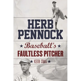 Herb Pennock: Baseball's Faultless Pitcher