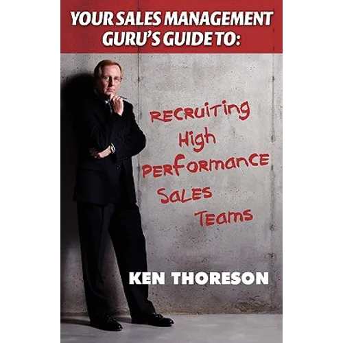 Your Sales Management Guru's Guide to . . . Recruiting High-performance Sales Teams