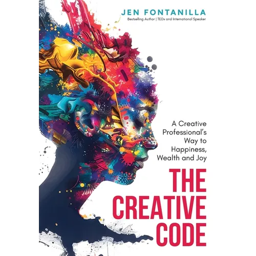 The Creative Code: A Creative Professional's Way to Happiness, Wealth and Joy