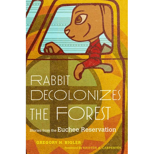 Rabbit Decolonizes the Forest: Stories from the Euchee Reservation