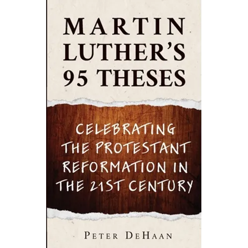 Martin Luther's 95 Theses: Celebrating the Protestant Reformation in the 21st Century