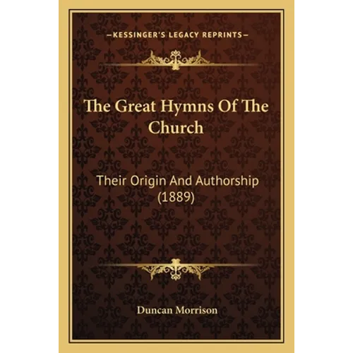 The Great Hymns Of The Church: Their Origin And Authorship (1889)
