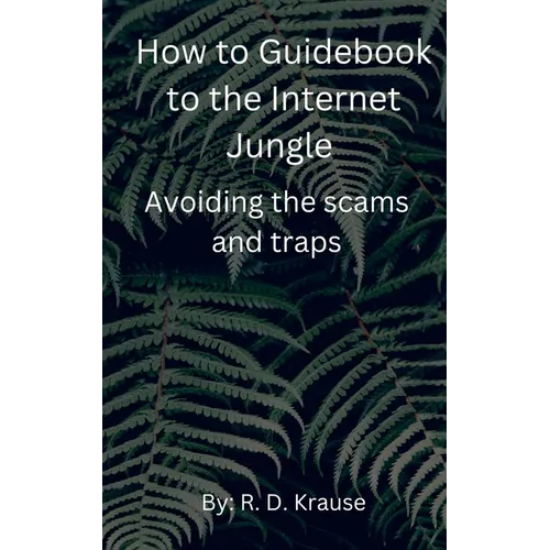 How to Guidebook to the Internet Jungle Avoiding the scams and Traps