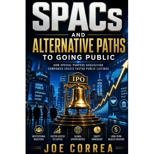 SPACs and Alternative Paths to Going Public: How Special Purpose Acquisition Companies Create Faster Public Listings