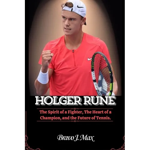 Holger Rune: The Spirit of a Fighter, The Heart of a Champion, and the Future of Tennis.